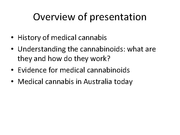 Overview of presentation • History of medical cannabis • Understanding the cannabinoids: what are