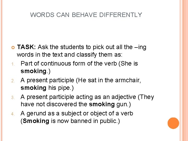 WORDS CAN BEHAVE DIFFERENTLY TASK: Ask the students to pick out all the –ing WORDS CAN BEHAVE DIFFERENTLY TASK: Ask the students to pick out all the –ing