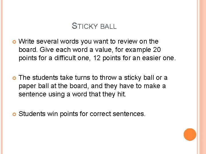 STICKY BALL Write several words you want to review on the board. Give each STICKY BALL Write several words you want to review on the board. Give each