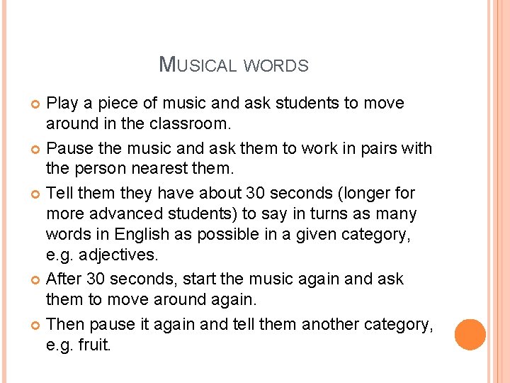 MUSICAL WORDS Play a piece of music and ask students to move around in MUSICAL WORDS Play a piece of music and ask students to move around in