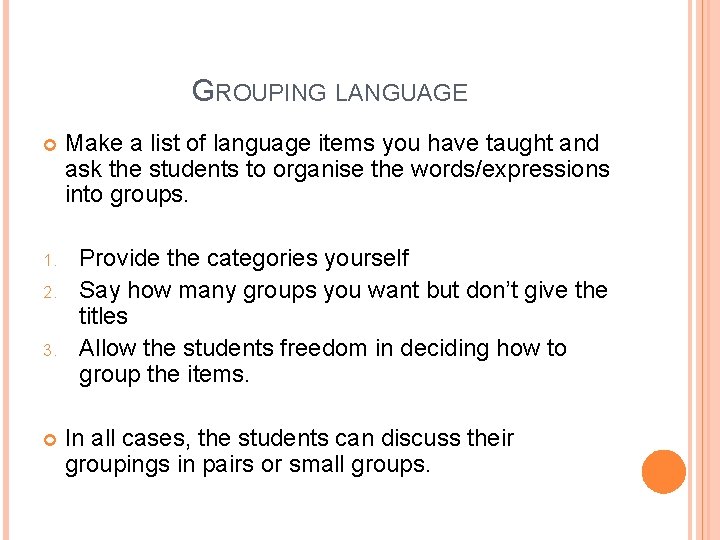 GROUPING LANGUAGE Make a list of language items you have taught and ask the GROUPING LANGUAGE Make a list of language items you have taught and ask the