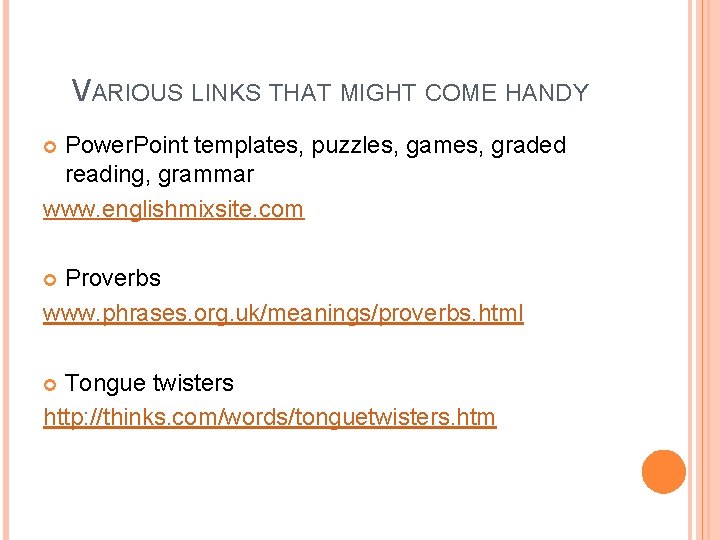 VARIOUS LINKS THAT MIGHT COME HANDY Power. Point templates, puzzles, games, graded reading, grammar VARIOUS LINKS THAT MIGHT COME HANDY Power. Point templates, puzzles, games, graded reading, grammar