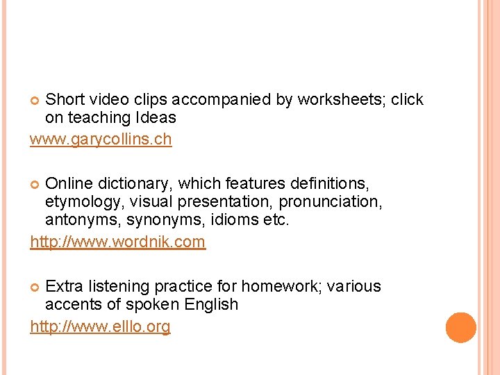 Short video clips accompanied by worksheets; click on teaching Ideas www. garycollins. ch Online Short video clips accompanied by worksheets; click on teaching Ideas www. garycollins. ch Online