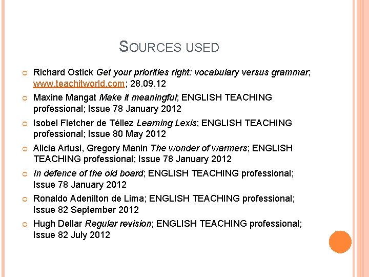 SOURCES USED Richard Ostick Get your priorities right: vocabulary versus grammar; www. teachitworld. com; SOURCES USED Richard Ostick Get your priorities right: vocabulary versus grammar; www. teachitworld. com;