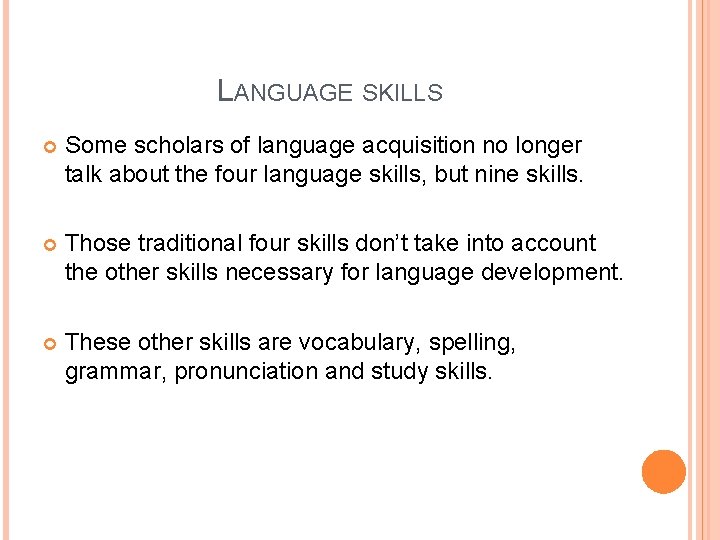 LANGUAGE SKILLS Some scholars of language acquisition no longer talk about the four language LANGUAGE SKILLS Some scholars of language acquisition no longer talk about the four language