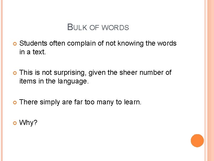 BULK OF WORDS Students often complain of not knowing the words in a text. BULK OF WORDS Students often complain of not knowing the words in a text.