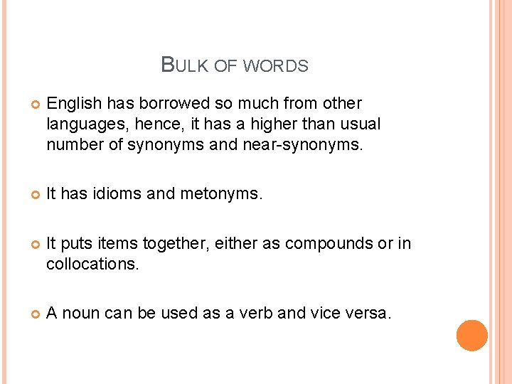 BULK OF WORDS English has borrowed so much from other languages, hence, it has BULK OF WORDS English has borrowed so much from other languages, hence, it has