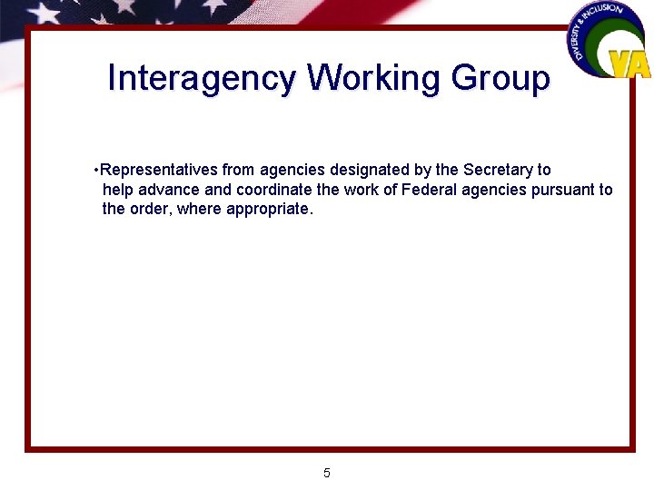 Interagency Working Group • Representatives from agencies designated by the Secretary to help advance