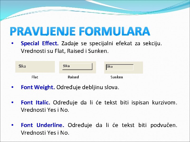 PRAVLJENJE FORMULARA • Special Effect. Zadaje se specijalni efekat za sekciju. Vrednosti su Flat, PRAVLJENJE FORMULARA • Special Effect. Zadaje se specijalni efekat za sekciju. Vrednosti su Flat,