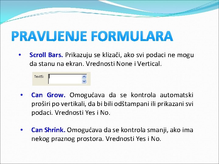 PRAVLJENJE FORMULARA • Scroll Bars. Prikazuju se klizači, ako svi podaci ne mogu da PRAVLJENJE FORMULARA • Scroll Bars. Prikazuju se klizači, ako svi podaci ne mogu da