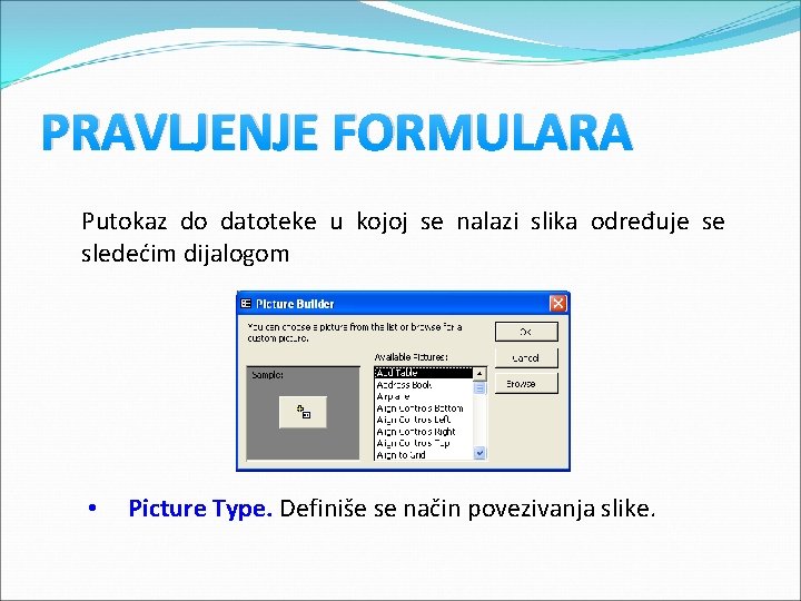 PRAVLJENJE FORMULARA Putokaz do datoteke u kojoj se nalazi slika određuje se sledećim dijalogom PRAVLJENJE FORMULARA Putokaz do datoteke u kojoj se nalazi slika određuje se sledećim dijalogom