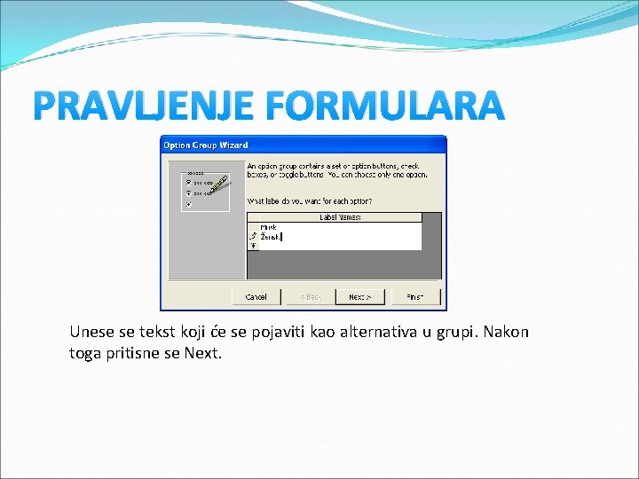 PRAVLJENJE FORMULARA Unese se tekst koji će se pojaviti kao alternativa u grupi. Nakon PRAVLJENJE FORMULARA Unese se tekst koji će se pojaviti kao alternativa u grupi. Nakon