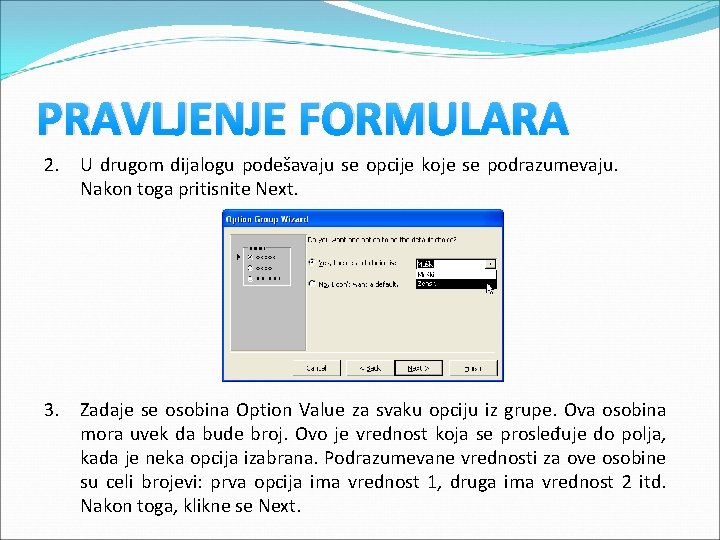 PRAVLJENJE FORMULARA 2. U drugom dijalogu podešavaju se opcije koje se podrazumevaju. Nakon toga PRAVLJENJE FORMULARA 2. U drugom dijalogu podešavaju se opcije koje se podrazumevaju. Nakon toga