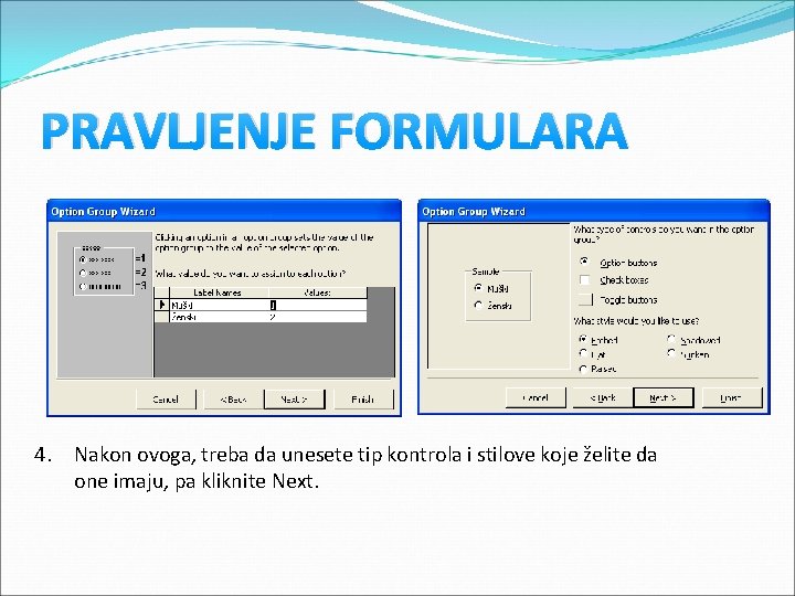 PRAVLJENJE FORMULARA 4. Nakon ovoga, treba da unesete tip kontrola i stilove koje želite PRAVLJENJE FORMULARA 4. Nakon ovoga, treba da unesete tip kontrola i stilove koje želite