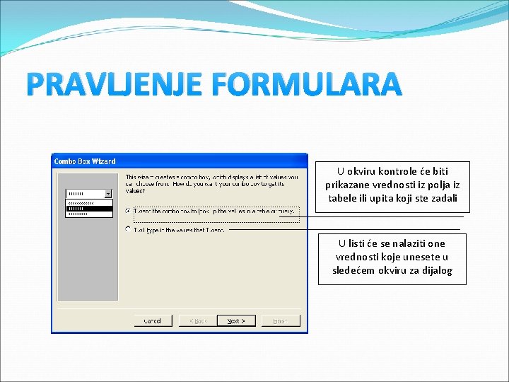 PRAVLJENJE FORMULARA U okviru kontrole će biti prikazane vrednosti iz polja iz tabele ili PRAVLJENJE FORMULARA U okviru kontrole će biti prikazane vrednosti iz polja iz tabele ili