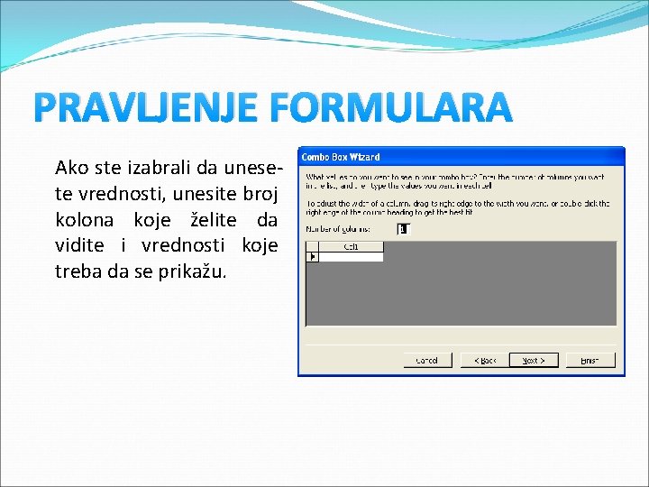 PRAVLJENJE FORMULARA Ako ste izabrali da unesete vrednosti, unesite broj kolona koje želite da PRAVLJENJE FORMULARA Ako ste izabrali da unesete vrednosti, unesite broj kolona koje želite da