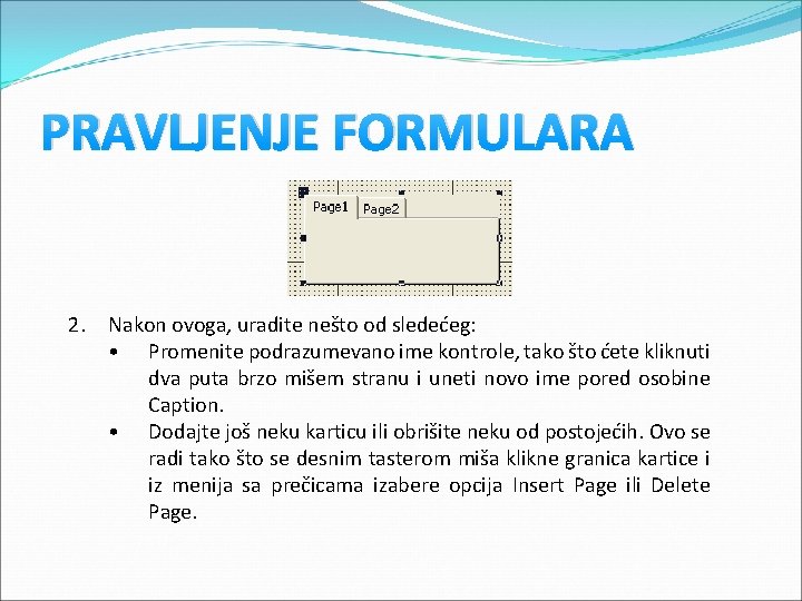 PRAVLJENJE FORMULARA 2. Nakon ovoga, uradite nešto od sledećeg: • Promenite podrazumevano ime kontrole, PRAVLJENJE FORMULARA 2. Nakon ovoga, uradite nešto od sledećeg: • Promenite podrazumevano ime kontrole,