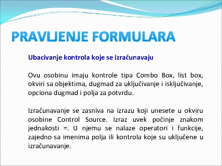 PRAVLJENJE FORMULARA Ubacivanje kontrola koje se izračunavaju Ovu osobinu imaju kontrole tipa Combo Box, PRAVLJENJE FORMULARA Ubacivanje kontrola koje se izračunavaju Ovu osobinu imaju kontrole tipa Combo Box,