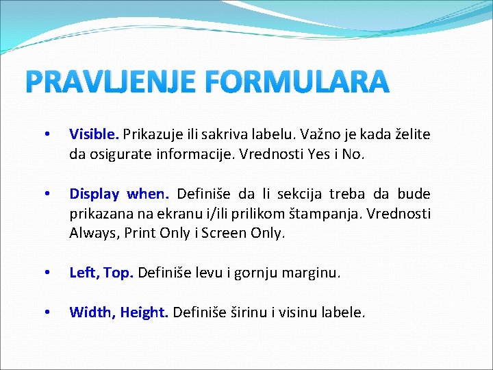 PRAVLJENJE FORMULARA • Visible. Prikazuje ili sakriva labelu. Važno je kada želite da osigurate PRAVLJENJE FORMULARA • Visible. Prikazuje ili sakriva labelu. Važno je kada želite da osigurate