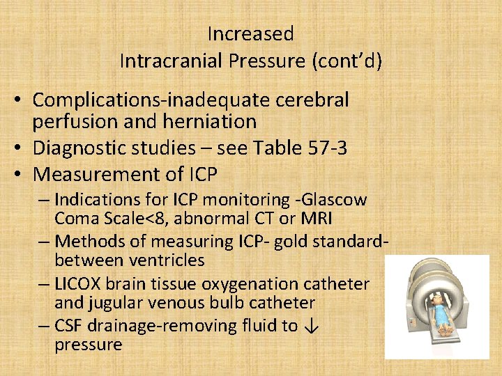 Increased Intracranial Pressure (cont’d) • Complications-inadequate cerebral perfusion and herniation • Diagnostic studies –