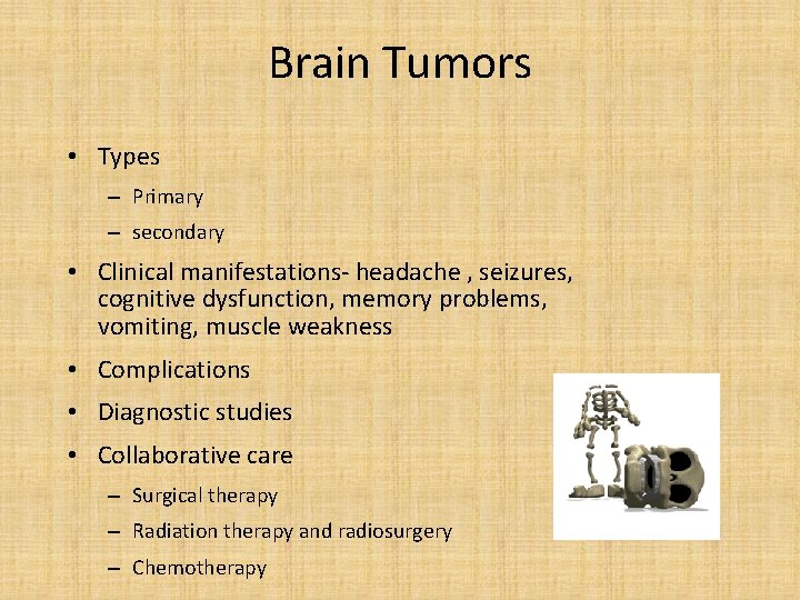 Brain Tumors • Types – Primary – secondary • Clinical manifestations- headache , seizures,