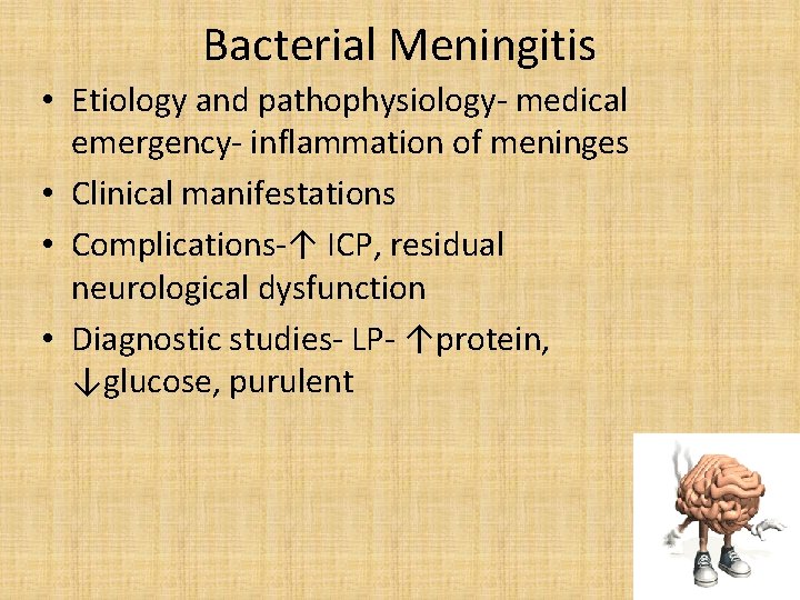 Bacterial Meningitis • Etiology and pathophysiology- medical emergency- inflammation of meninges • Clinical manifestations