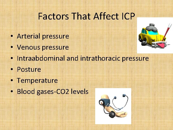 Factors That Affect ICP • • • Arterial pressure Venous pressure Intraabdominal and intrathoracic