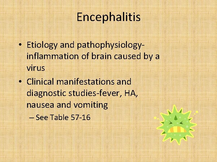 Encephalitis • Etiology and pathophysiologyinflammation of brain caused by a virus • Clinical manifestations