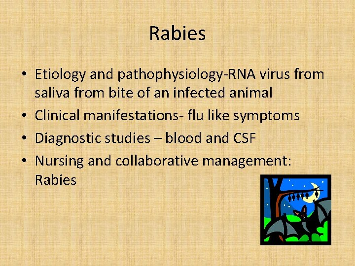 Rabies • Etiology and pathophysiology-RNA virus from saliva from bite of an infected animal