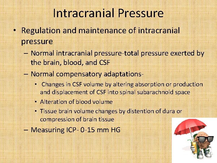 Intracranial Pressure • Regulation and maintenance of intracranial pressure – Normal intracranial pressure-total pressure