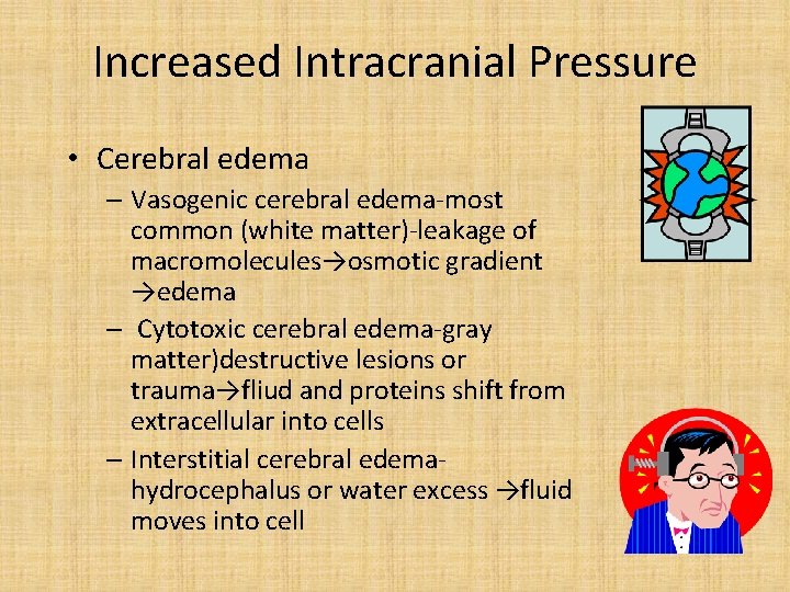Increased Intracranial Pressure • Cerebral edema – Vasogenic cerebral edema-most common (white matter)-leakage of