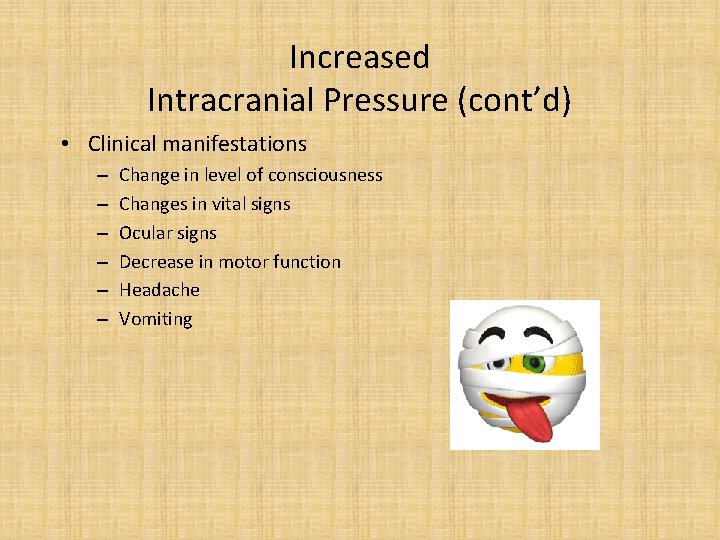 Increased Intracranial Pressure (cont’d) • Clinical manifestations – – – Change in level of