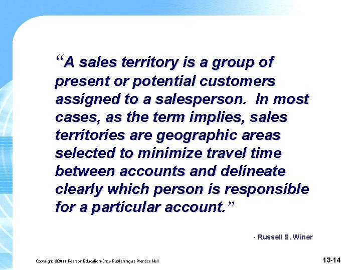 “A sales territory is a group of present or potential customers assigned to a