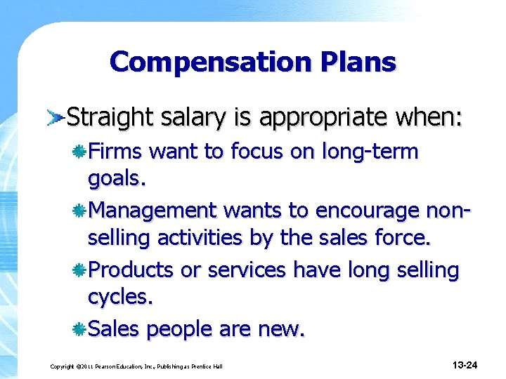 Compensation Plans Straight salary is appropriate when: Firms want to focus on long-term goals.