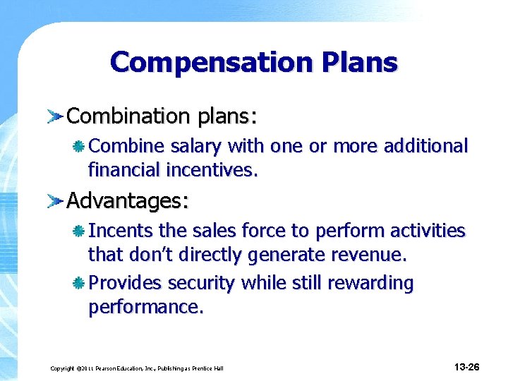 Compensation Plans Combination plans: Combine salary with one or more additional financial incentives. Advantages: