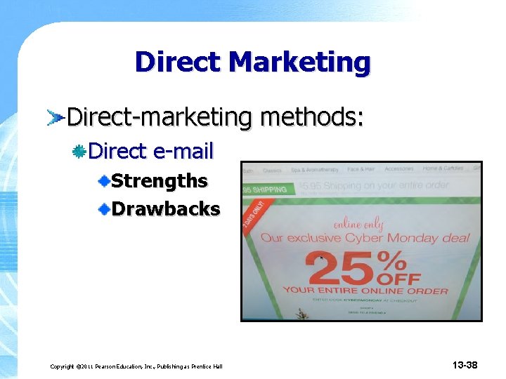 Direct Marketing Direct-marketing methods: Direct e-mail Strengths Drawbacks Copyright © 2011 Pearson Education, Inc.