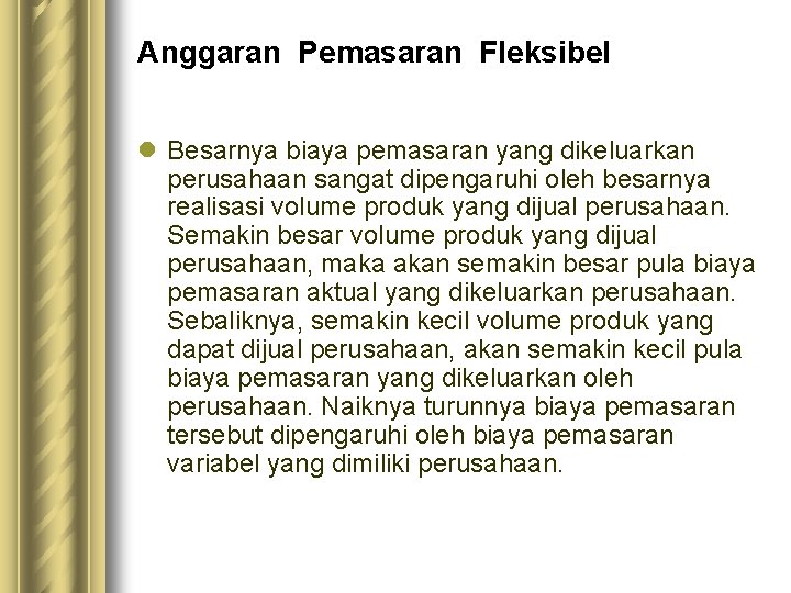 Anggaran Pemasaran Fleksibel l Besarnya biaya pemasaran yang dikeluarkan perusahaan sangat dipengaruhi oleh besarnya