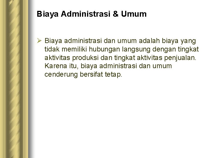 Biaya Administrasi & Umum Ø Biaya administrasi dan umum adalah biaya yang tidak memiliki