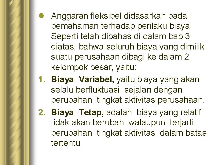 l Anggaran fleksibel didasarkan pada pemahaman terhadap perilaku biaya. Seperti telah dibahas di dalam