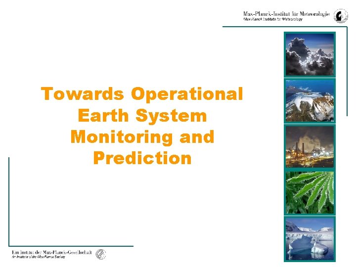 Towards Operational Earth System Monitoring and Prediction 