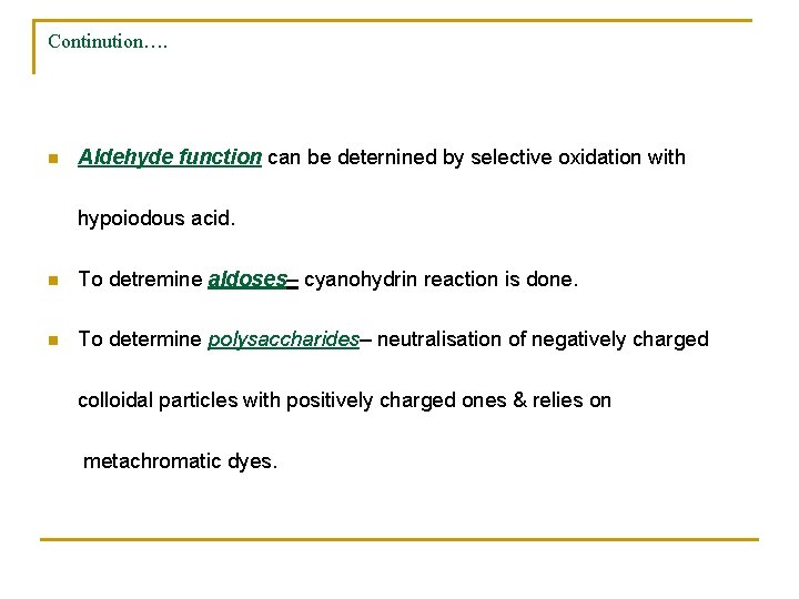Continution…. n Aldehyde function can be deternined by selective oxidation with hypoiodous acid. n