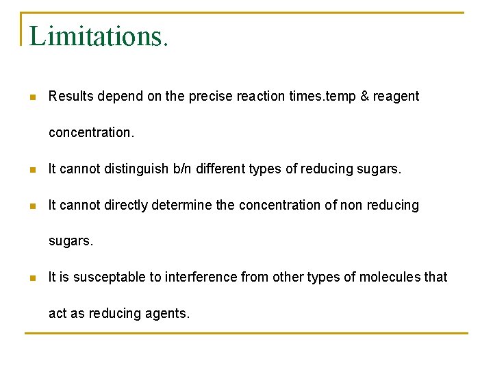 Limitations. n Results depend on the precise reaction times. temp & reagent concentration. n
