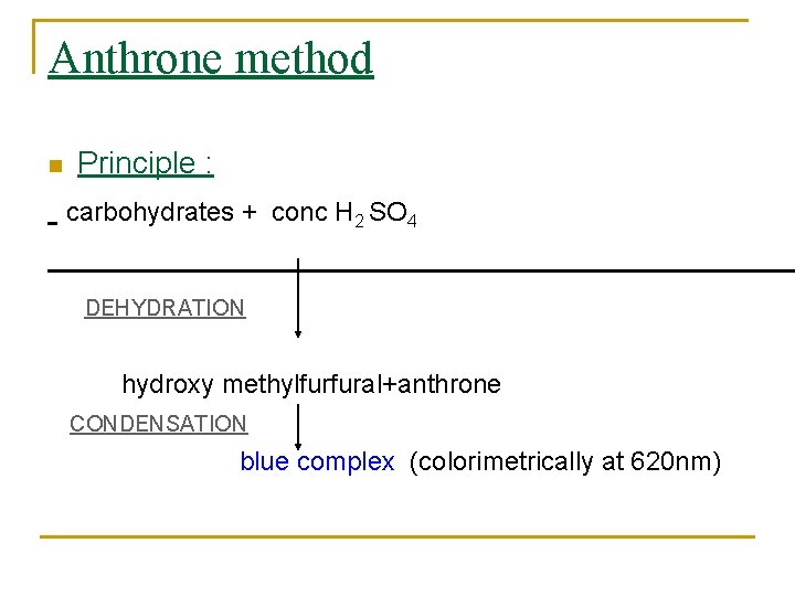 Anthrone method n Principle : carbohydrates + conc H 2 SO 4 DEHYDRATION hydroxy