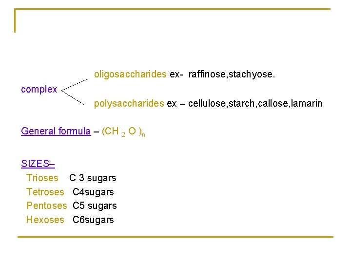  oligosaccharides ex- raffinose, stachyose. complex polysaccharides ex – cellulose, starch, callose, lamarin General