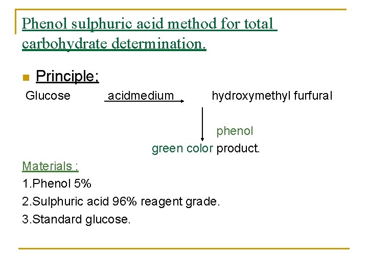 Phenol sulphuric acid method for total carbohydrate determination. n Principle; Glucose acidmedium hydroxymethyl furfural