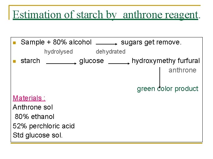 Estimation of starch by anthrone reagent. Sample + 80% alcohol sugars get remove. hydrolysed