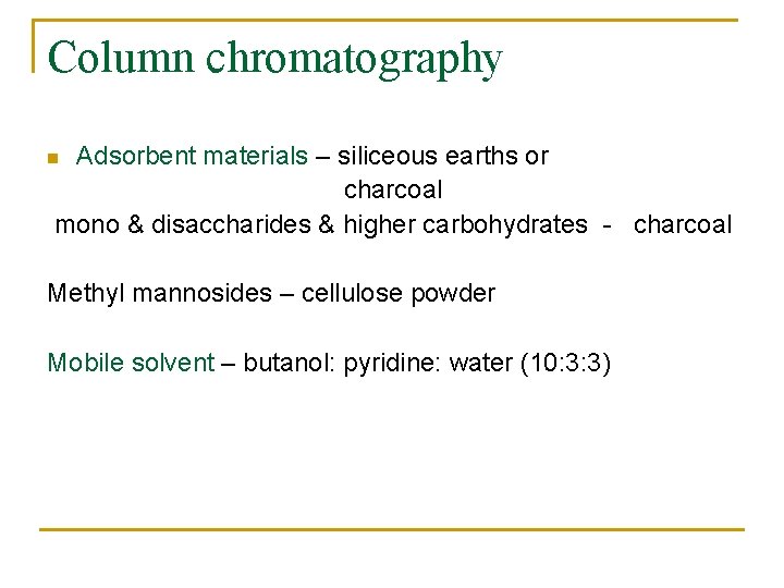 Column chromatography Adsorbent materials – siliceous earths or charcoal mono & disaccharides & higher