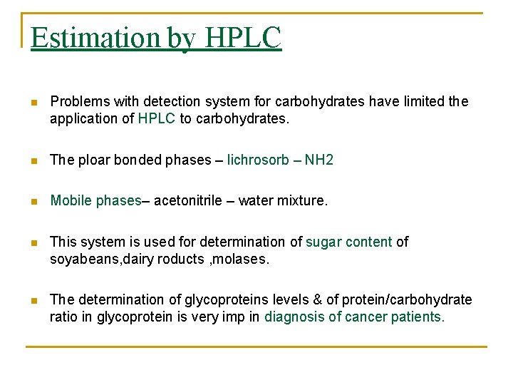 Estimation by HPLC n Problems with detection system for carbohydrates have limited the application