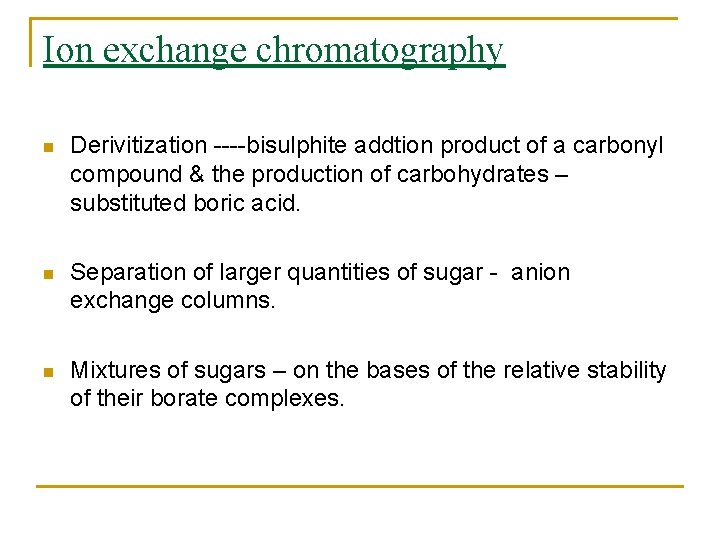 Ion exchange chromatography n Derivitization ----bisulphite addtion product of a carbonyl compound & the
