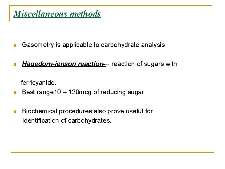 Miscellaneous methods n Gasometry is applicable to carbohydrate analysis. n Hagedorn-jenson reaction--- reaction of